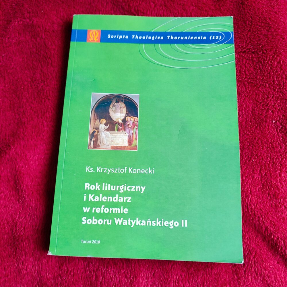 Ks. Krzysztof Konecki (red.), "Rok liturgiczny i Kalendarz w reformie Soboru Watykańskiego II" [2010]