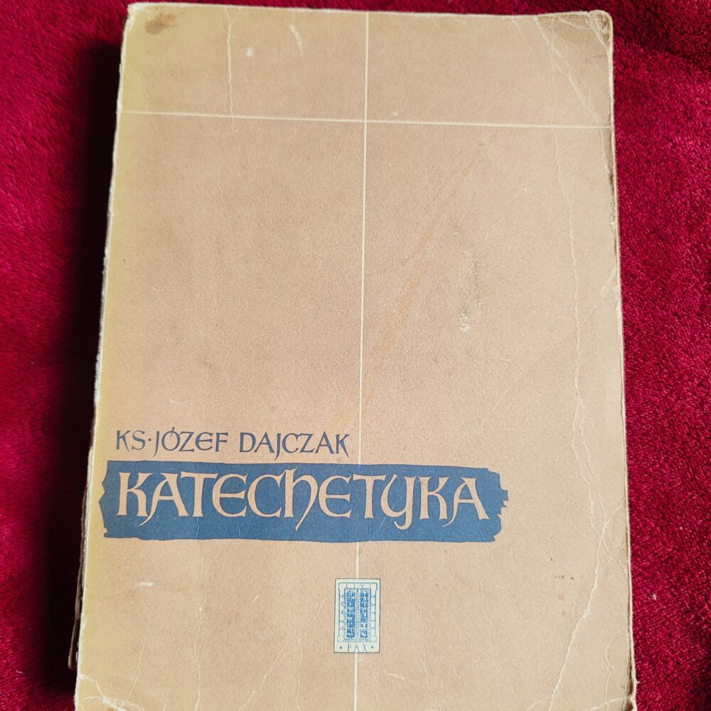 Ks. Józef Dajczak, "Katechetyka. Metody, przedmioty, dzieje katechezy i osobowość katechetyczna" [1956]