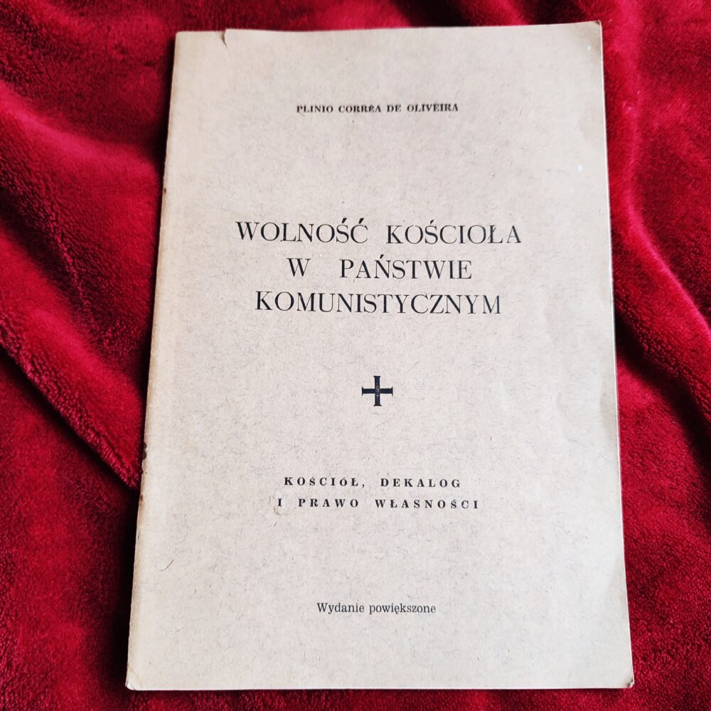 Plinio Corrêa de Oliveira, "Wolność Kościoła w państwie komunistycznym. Kościół, dekalog i prawo własności" [1965]