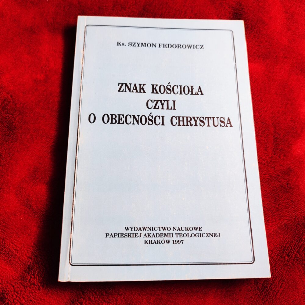 Ks. Szymon Fedorowicz, "Znak Kościoła czyli o obecności Chrystusa" [1997]