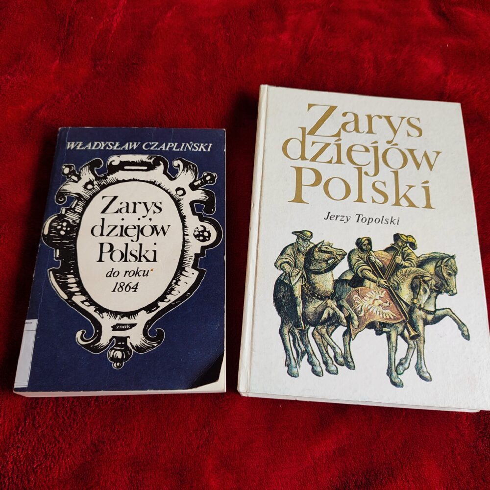 Władysław Czapliński, "Zarys dziejów Polski do roku 1864" [1985] + Jerzy Topolski, "Zarys dziejów Polski" [1982]