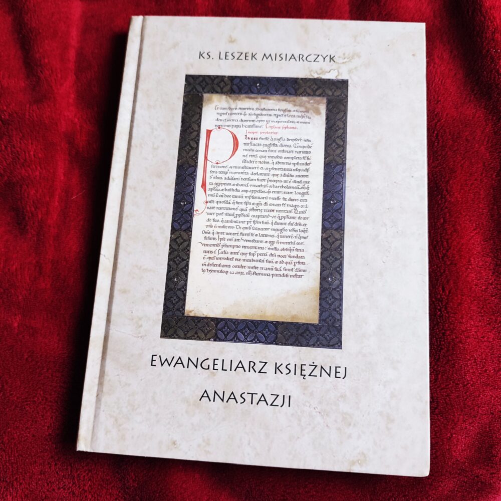 Ks. Leszek Misiarczyk, "Ewangeliarz księżnej Anastazji" [2017]