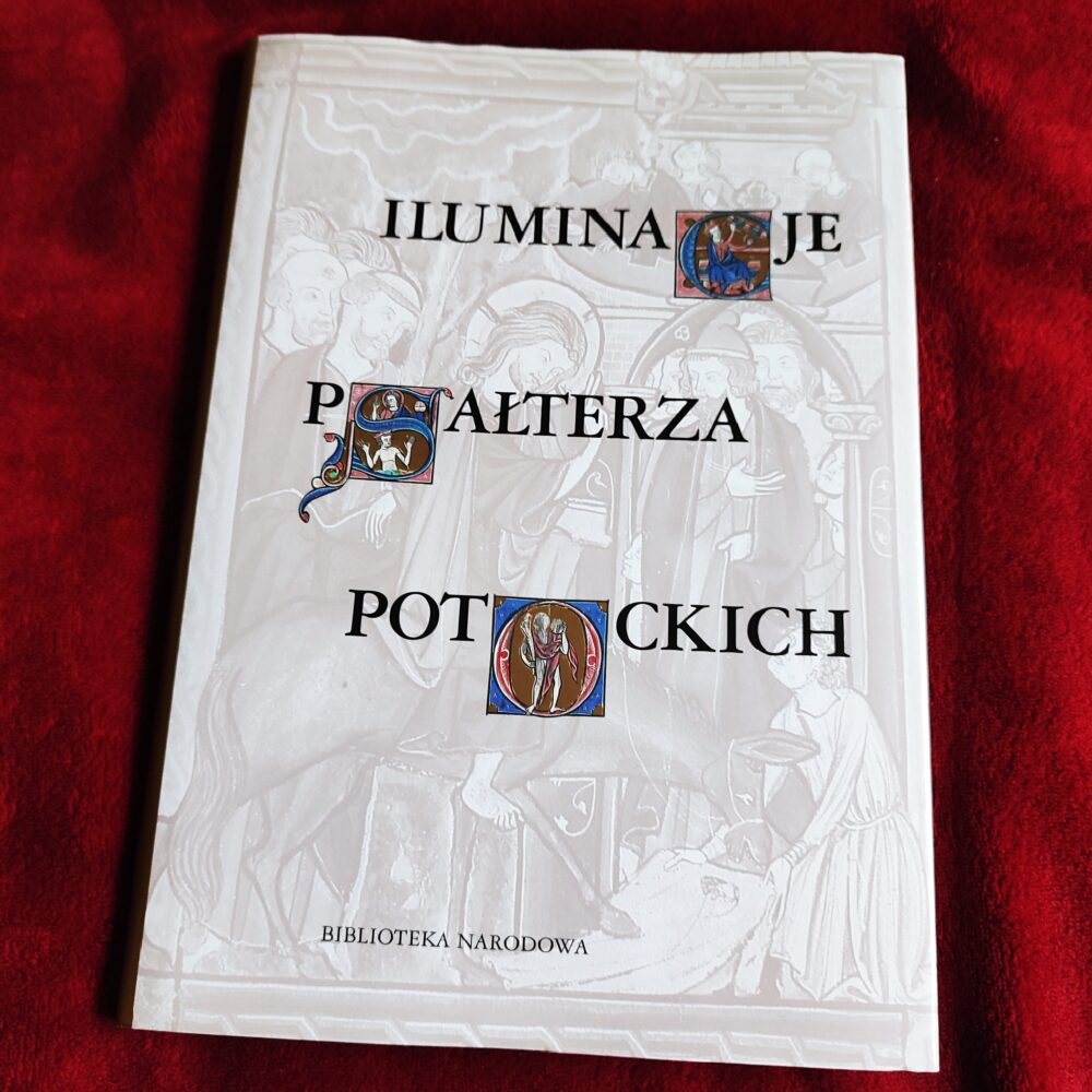 Halina Tchórzewska-Kabata (red.), "Iluminacje Psałterza Potockich z kolekcji wilanowskiej" [2004]