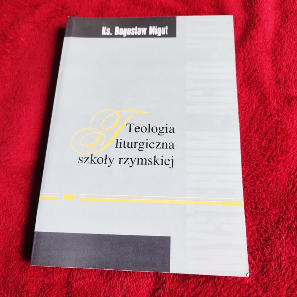 Ks. Bogusław Migut, "Teologia liturgiczna szkoły rzymskiej" [2007] (2)