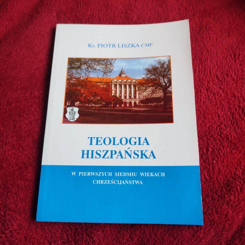 Ks. Piotr Liszka CMF, "Teologia hiszpańska w pierwszych siedmiu wiekach chrześcijaństwa" [2001]