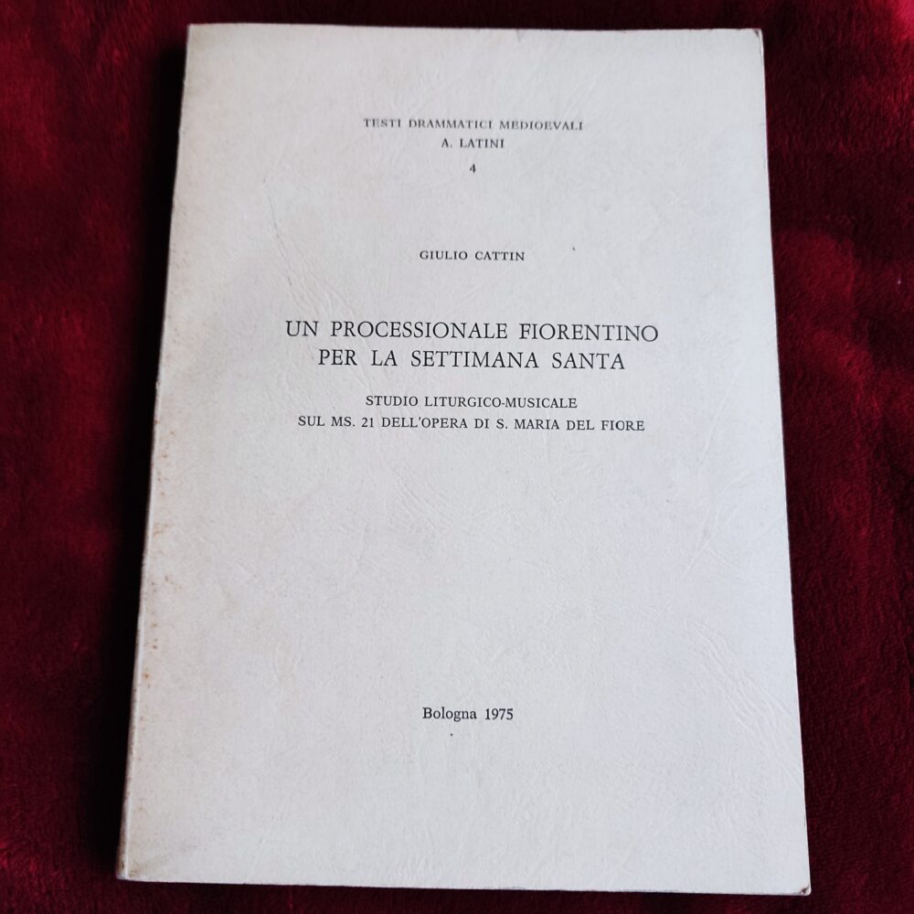 Giulio Cattin, "Un processionale fiorentino per la Settimana Santa. Studio liturgico-musicale sul Ms. 21 dell'opera di S. Maria del Fiore" [1975]