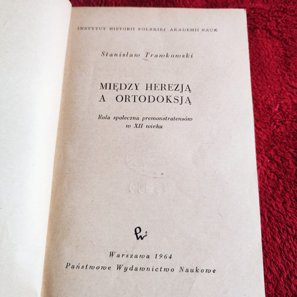 Stanisław Trawkowski, "Między herezją a ortodoksją. Rola społeczna premonstratensów w XII wieku" [1964]