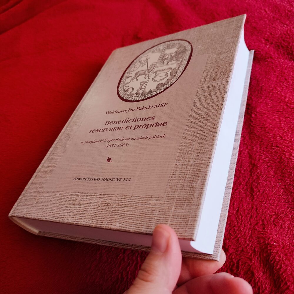 Waldemar Jan Pałęcki MSF, "Benedictiones reservatae et propriae w potrydenckich rytuałach na ziemiach polskich (1631-1963)" [2021]