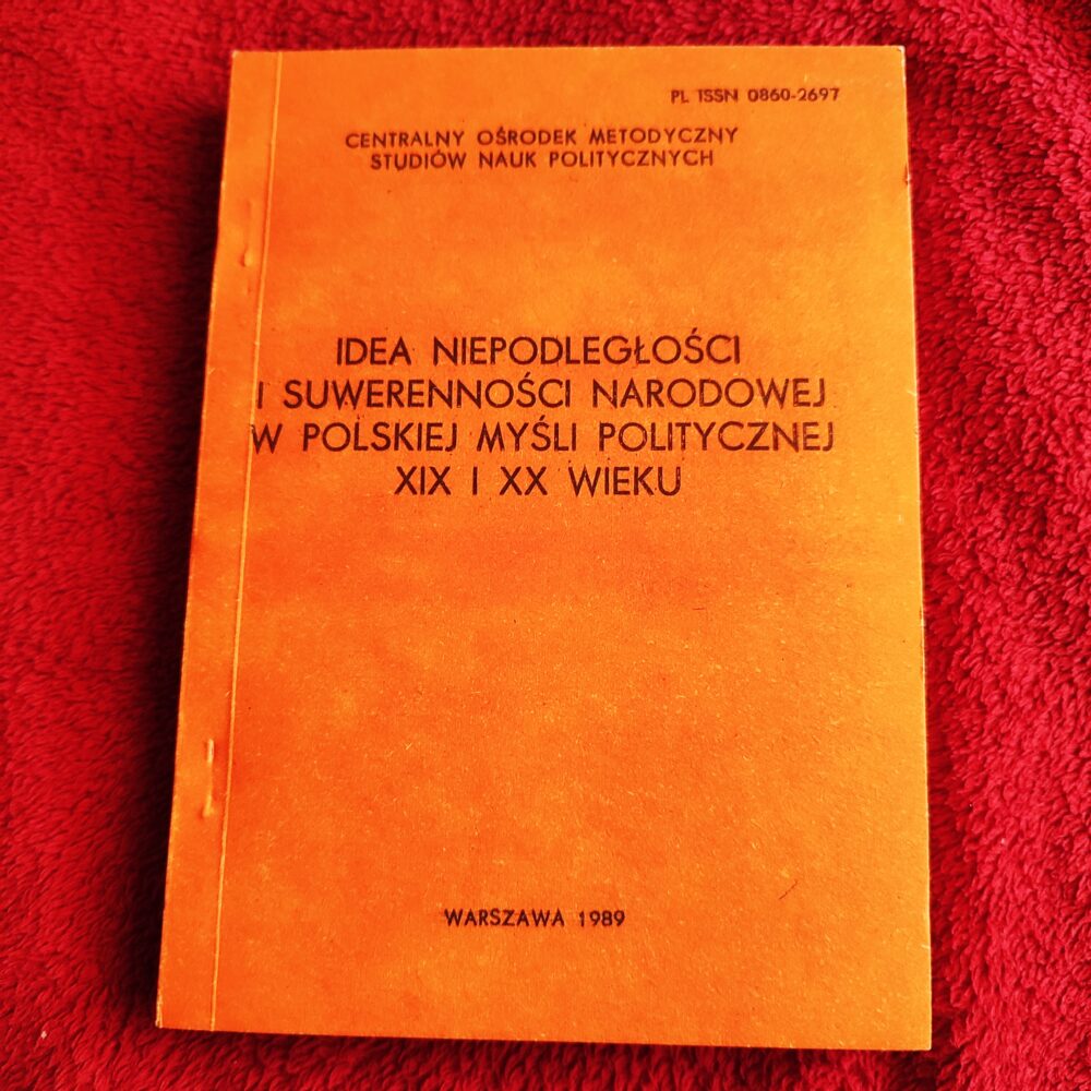 Jerzy Maternicki (red.), "Idea niepodległości i suwerenności narodowej w polskiej myśli politycznej XIX i XX wieku" [1989]
