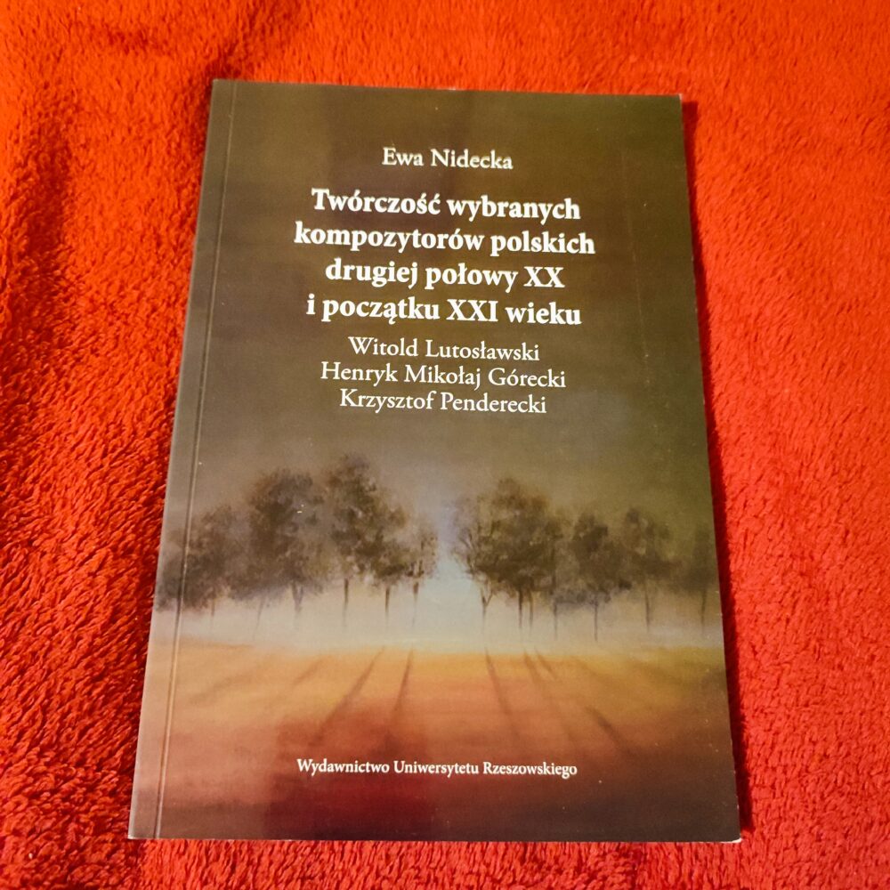 Ewa Nidecka, "Twórczość wybranych kompozytorów polskich drugiej połowy XX i początku XXI wieku: Witold Lutosławski, Henryk Mikołaj Górecki, Krzysztof Penderecki" [2014]