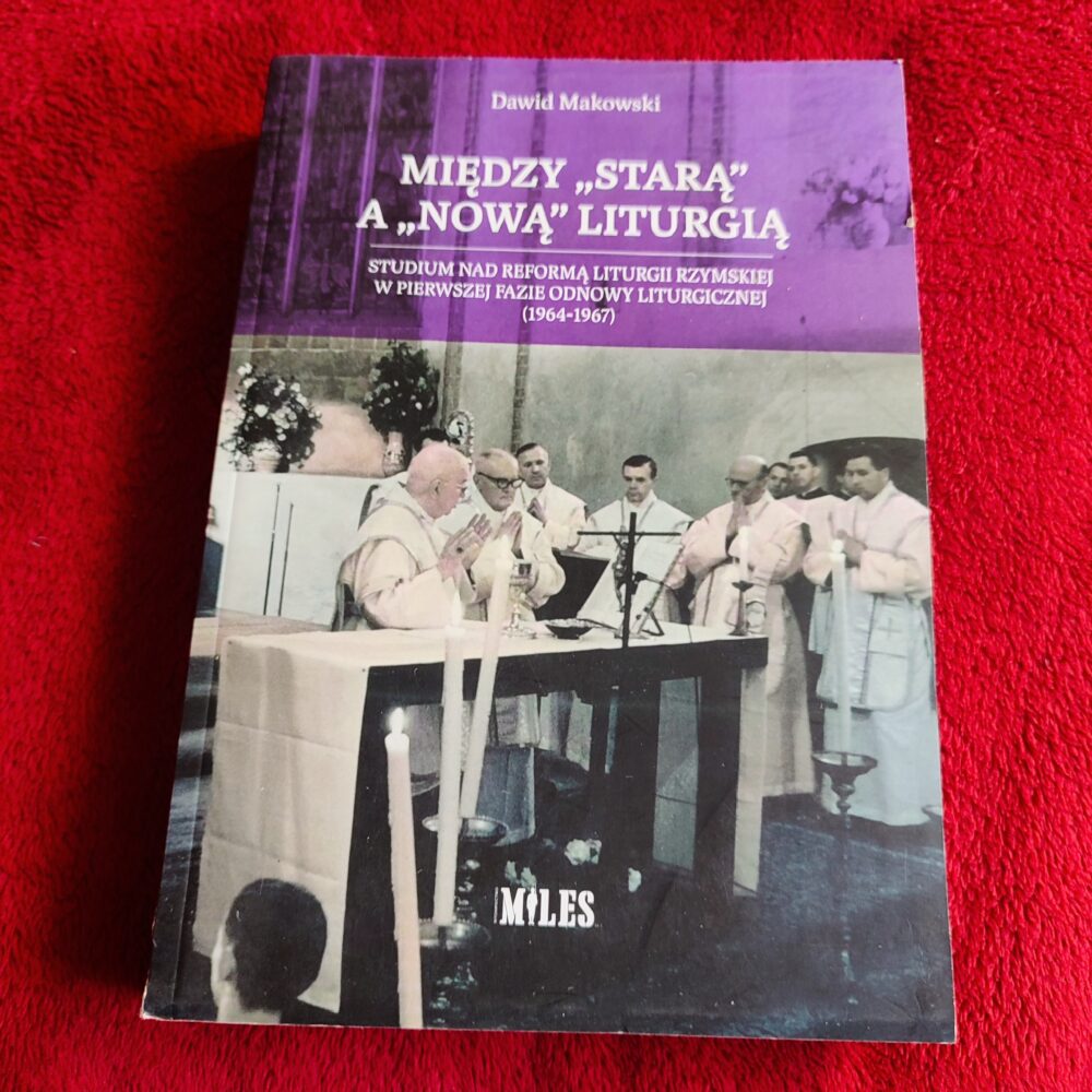 Dawid Makowski, "Między 'starą' a 'nową' liturgią. Studium nad reformą liturgii rzymskiej w pierwszej fazie odnowy liturgicznej (1964-1967)" [2024]