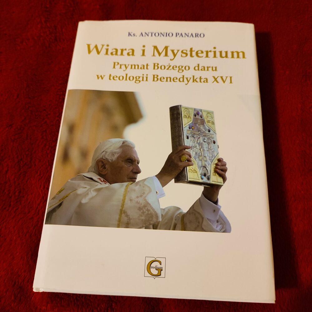 Ks. Antonio Panaro, "Wiara i Mysterium. Prymat Bożego daru w teologii Benedykta XVI" [2014]