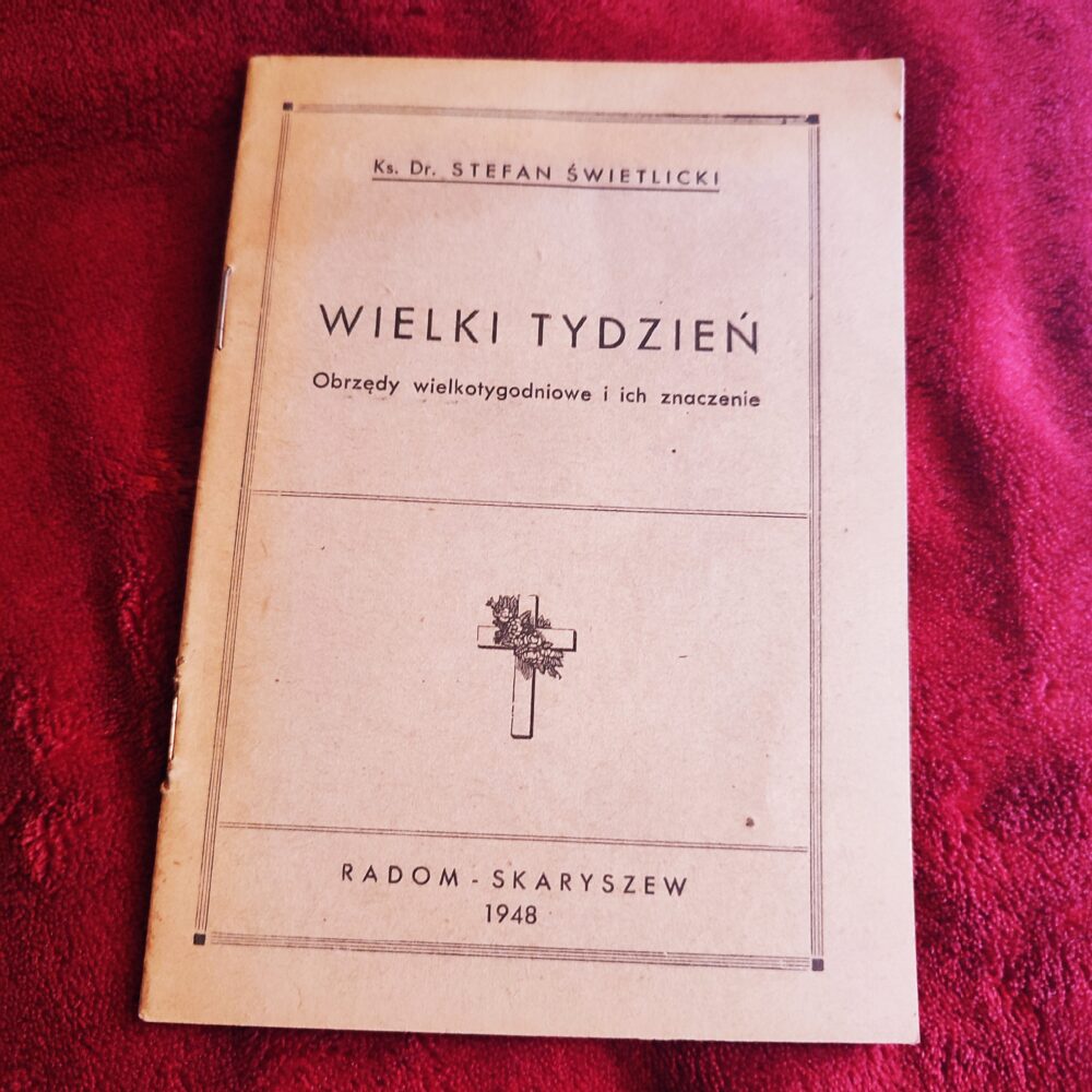 Ks. Dr. Stefan Świetlicki, "Wielki Tydzień. Obrzędy wielkotygodniowe i ich znaczenie" [1948]