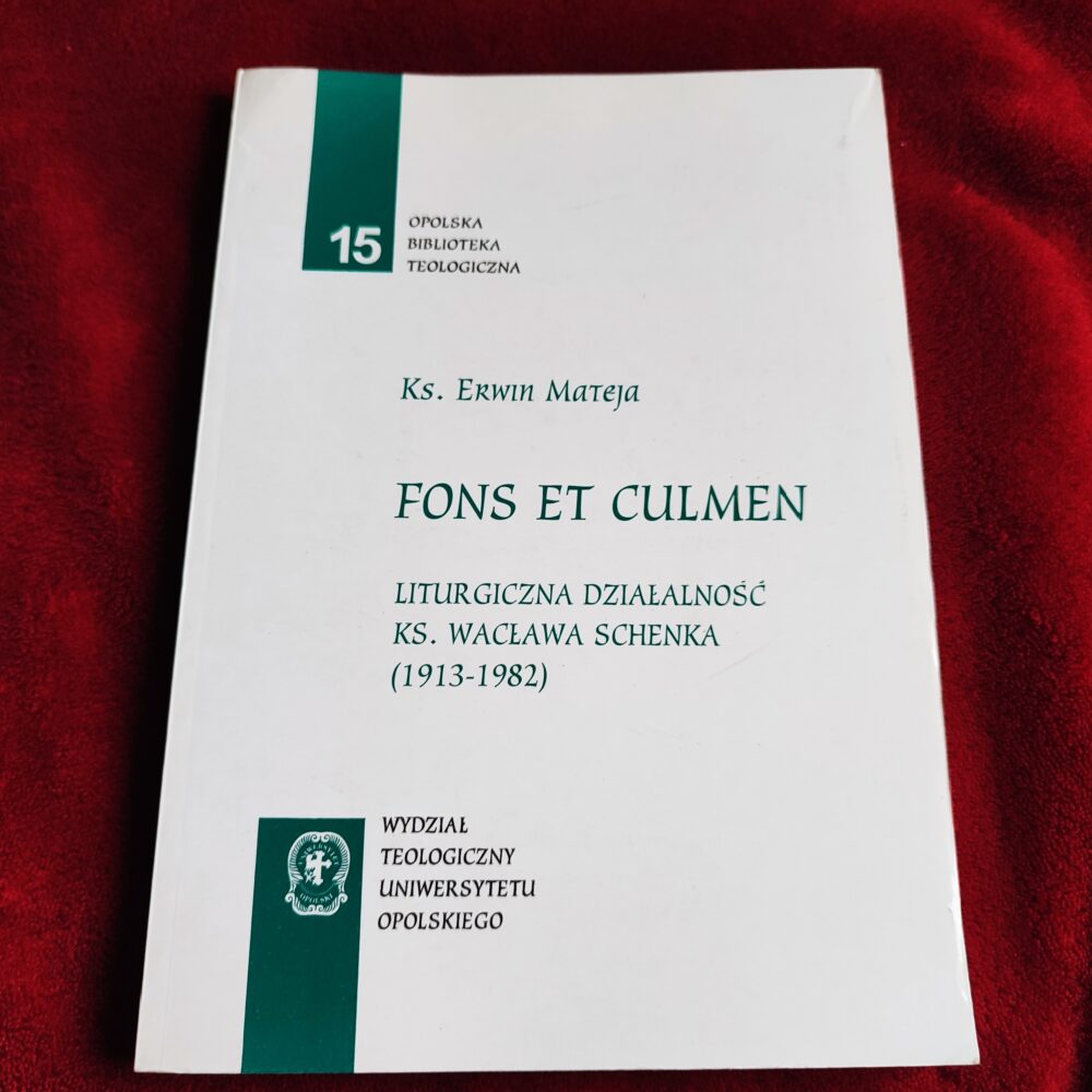 Ks. Erwin Mateja, "Fons et culmen. Liturgiczna działalność ks. Wacława Schenka (1913-1982)" [1997]