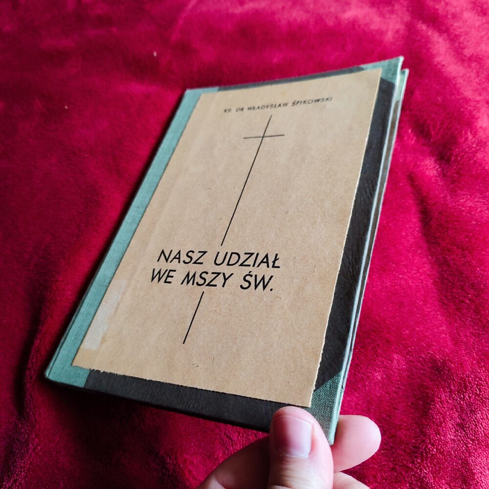 Ks. dr Władysław Śpikowski, "Nasz udział we Mszy świętej" [1947] (2)