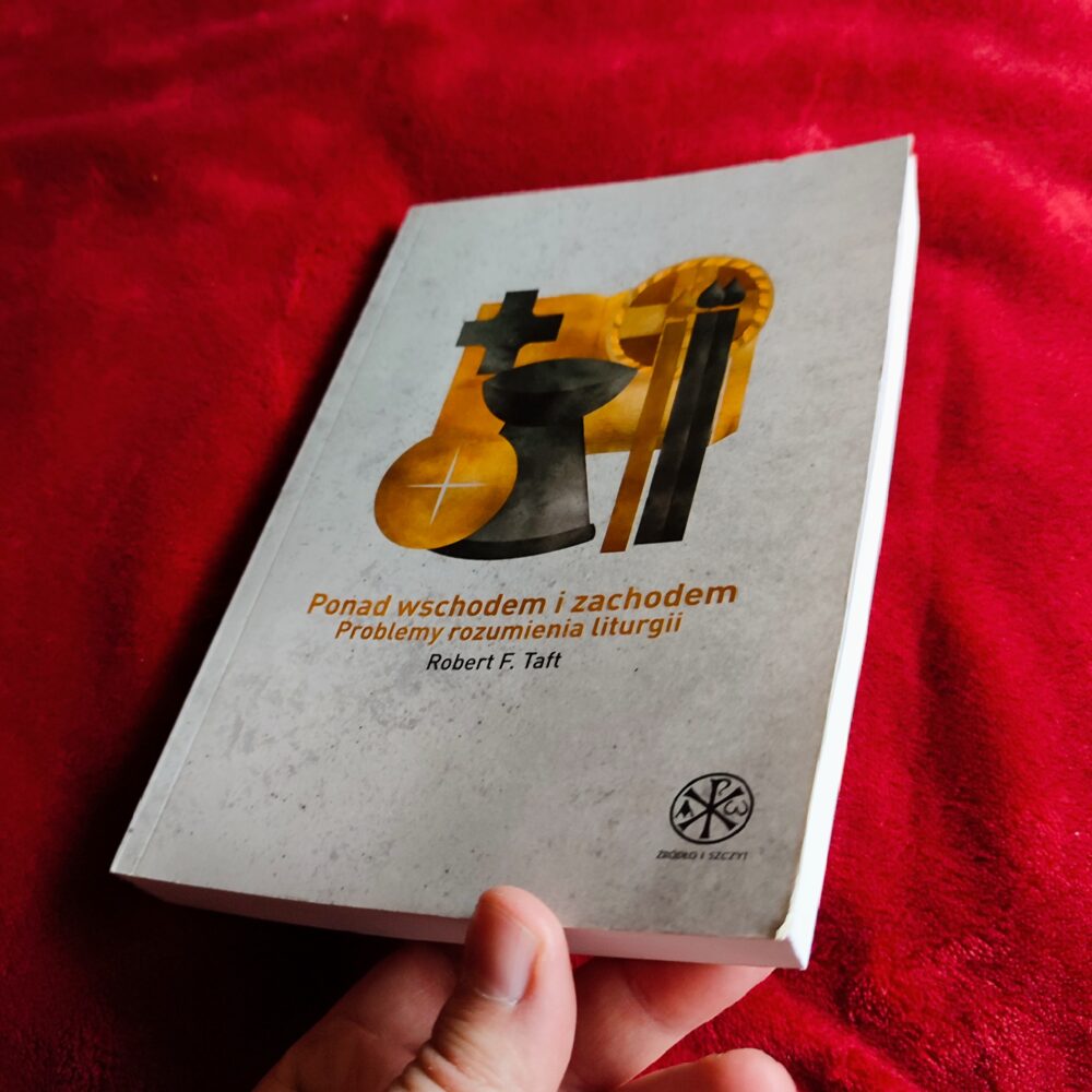 Robert F. Taft, "Ponad wschodem i zachodem. Problemy rozumienia liturgii" [2014] (3)