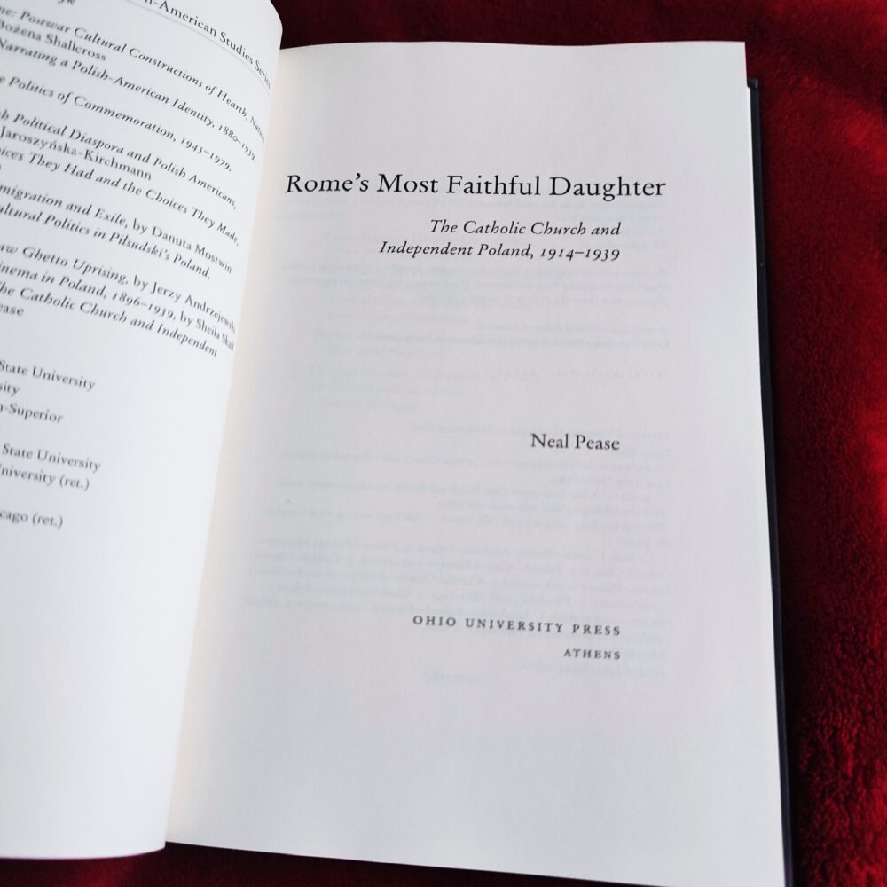 Neal Pease, "Rome's Most Faithful Daughter. The Catholic Church and Independent Poland, 1914-1939" [2009]