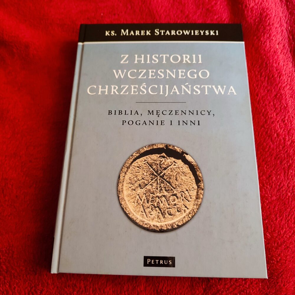 Ks. Marek Starowieyski, "Z historii wczesnego chrześcijaństwa. Biblia, męczennicy, poganie i inni" [2015]