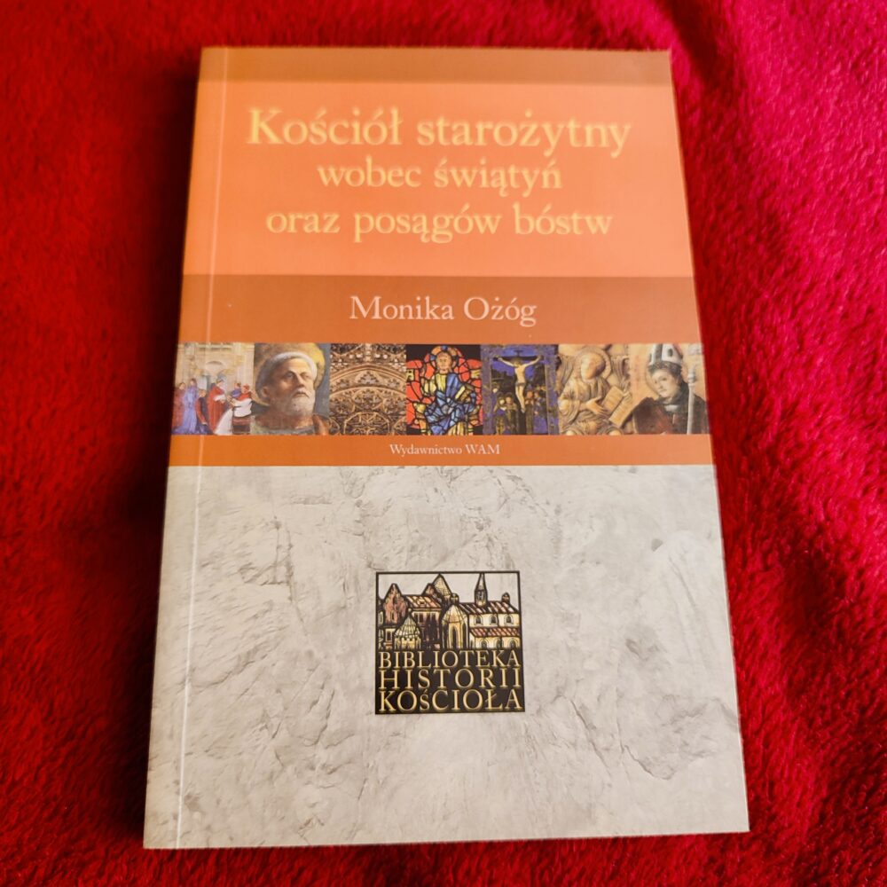 Monika Ożóg, "Kościół starożytny wobec świątyń oraz posągów bóstw" [2009]