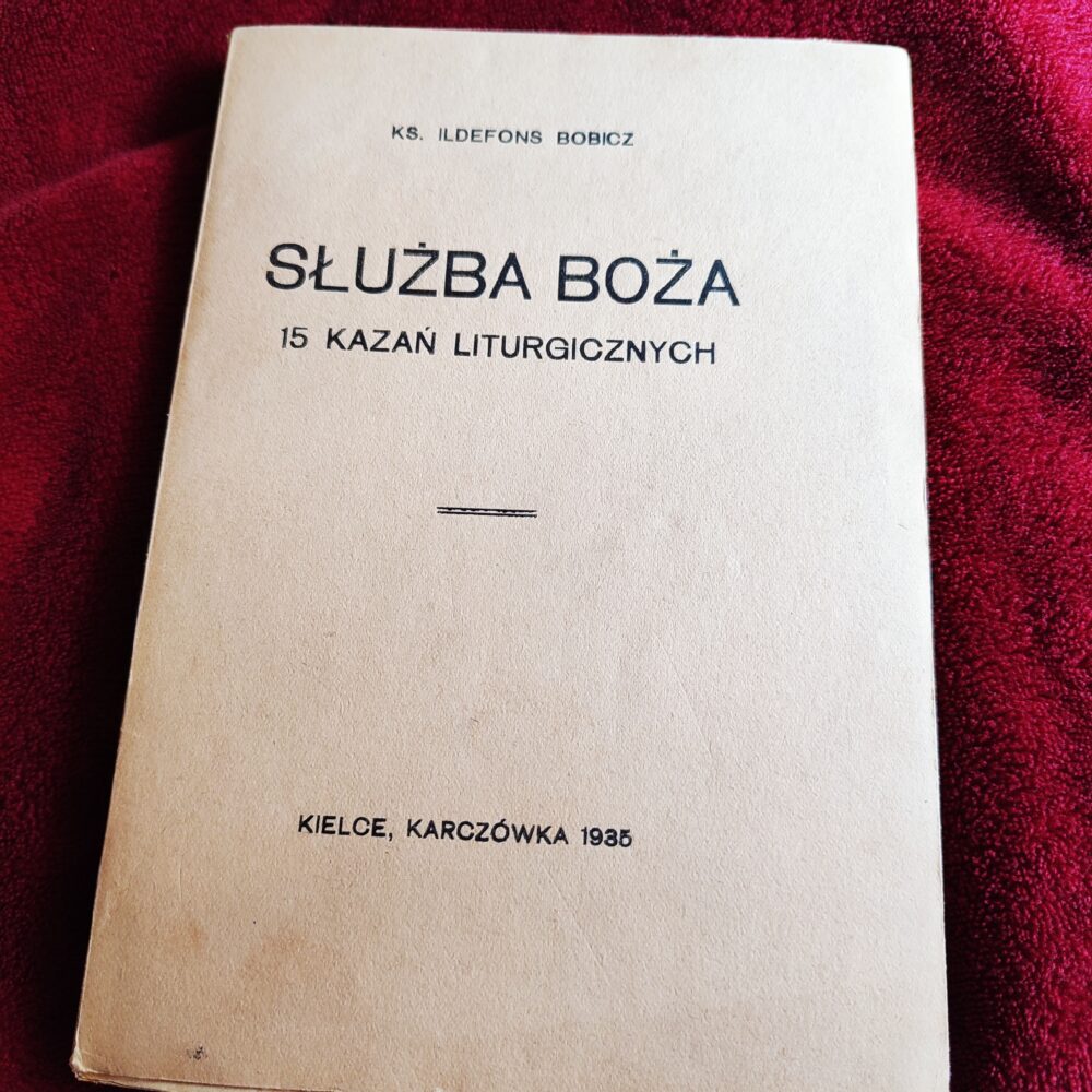 Ks. Ildefons Bobicz, "Służba Boża. 15 kazań liturgicznych o nabożeństwach parafjalnych (...)" [1935] (3)