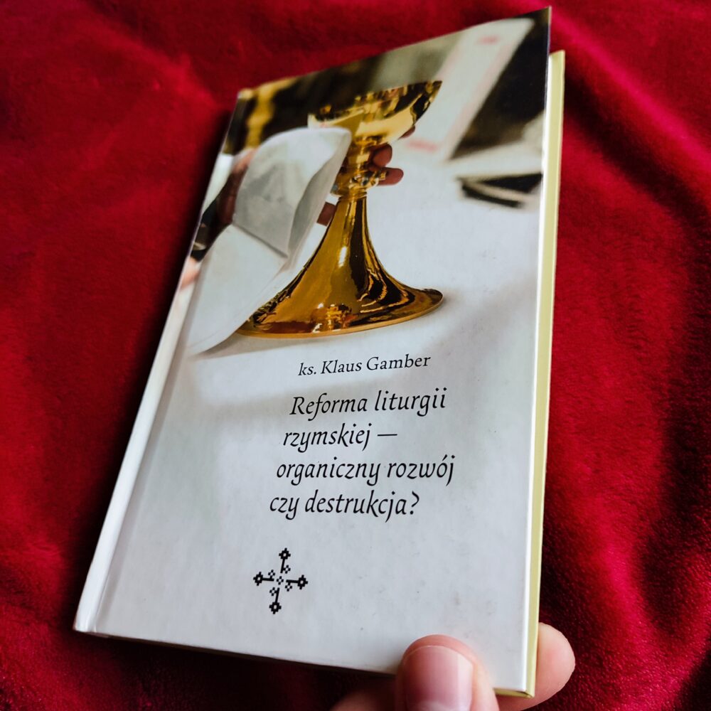 Ks. Klaus Gamber, "Reforma liturgii rzymskiej: organiczny rozwój czy destrukcja"? [2020] (2)