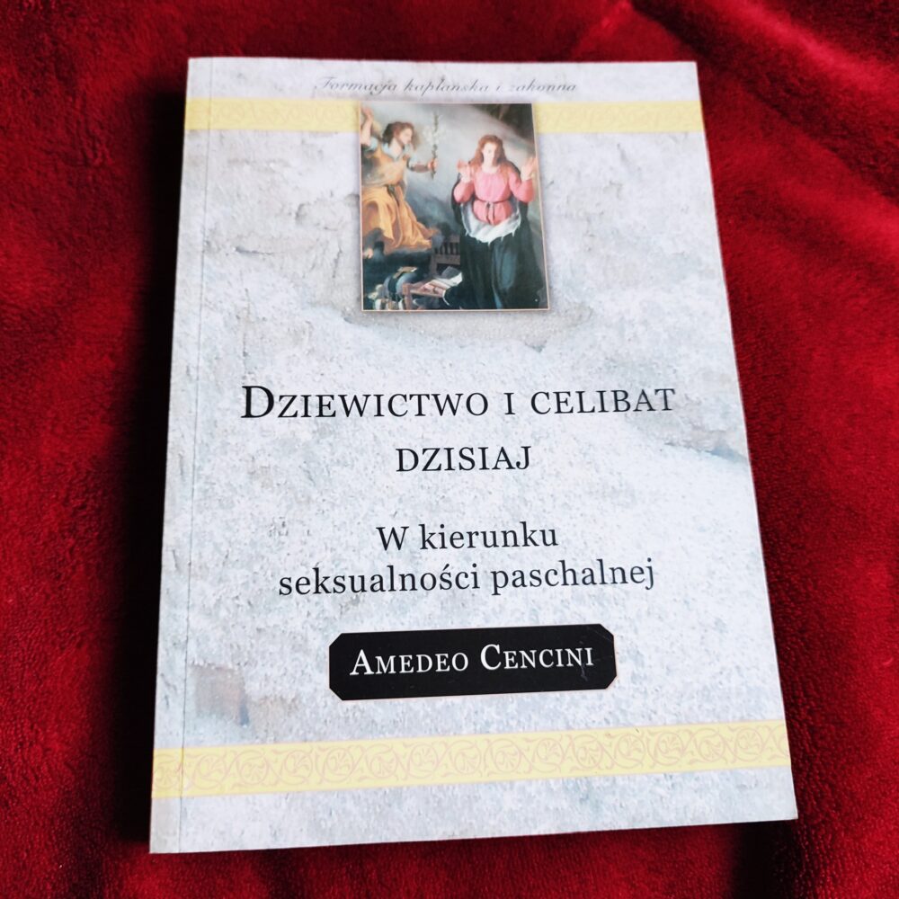 Amedeo Cencini, "Dziewictwo i celibat dzisiaj. W kierunku seksualności paschalnej" [2005]