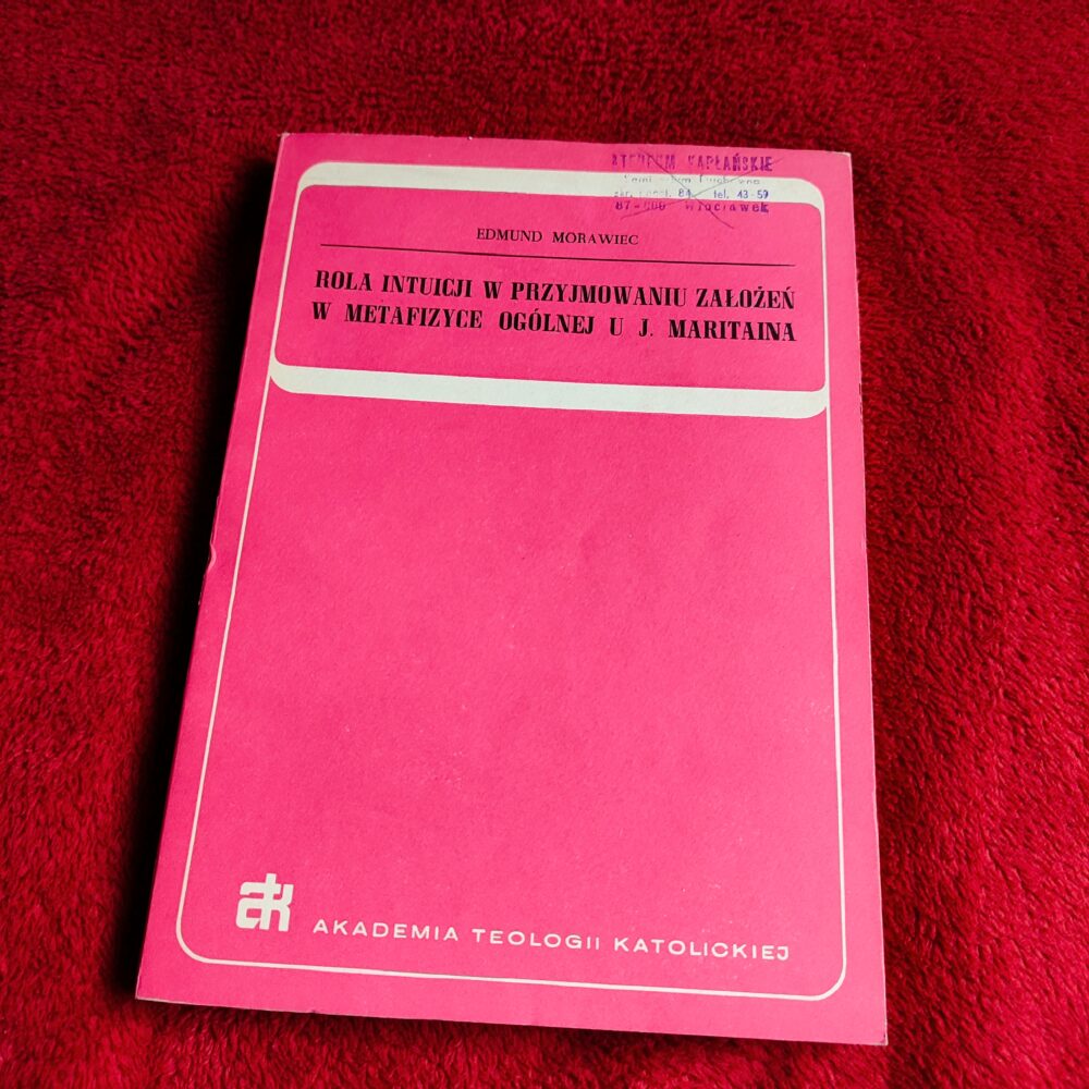 Edmund Morawiec, "Rola intuicji w przyjmowaniu założeń w metafizyce ogólnej u J. Maritaina" [1974]