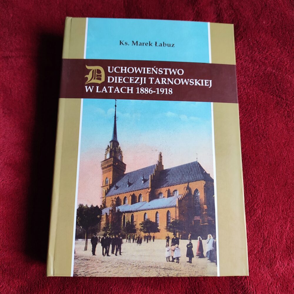 Ks. Marek Łabuz, "Duchowieństwo diecezji tarnowskiej w latach 1886-1918" [2007]