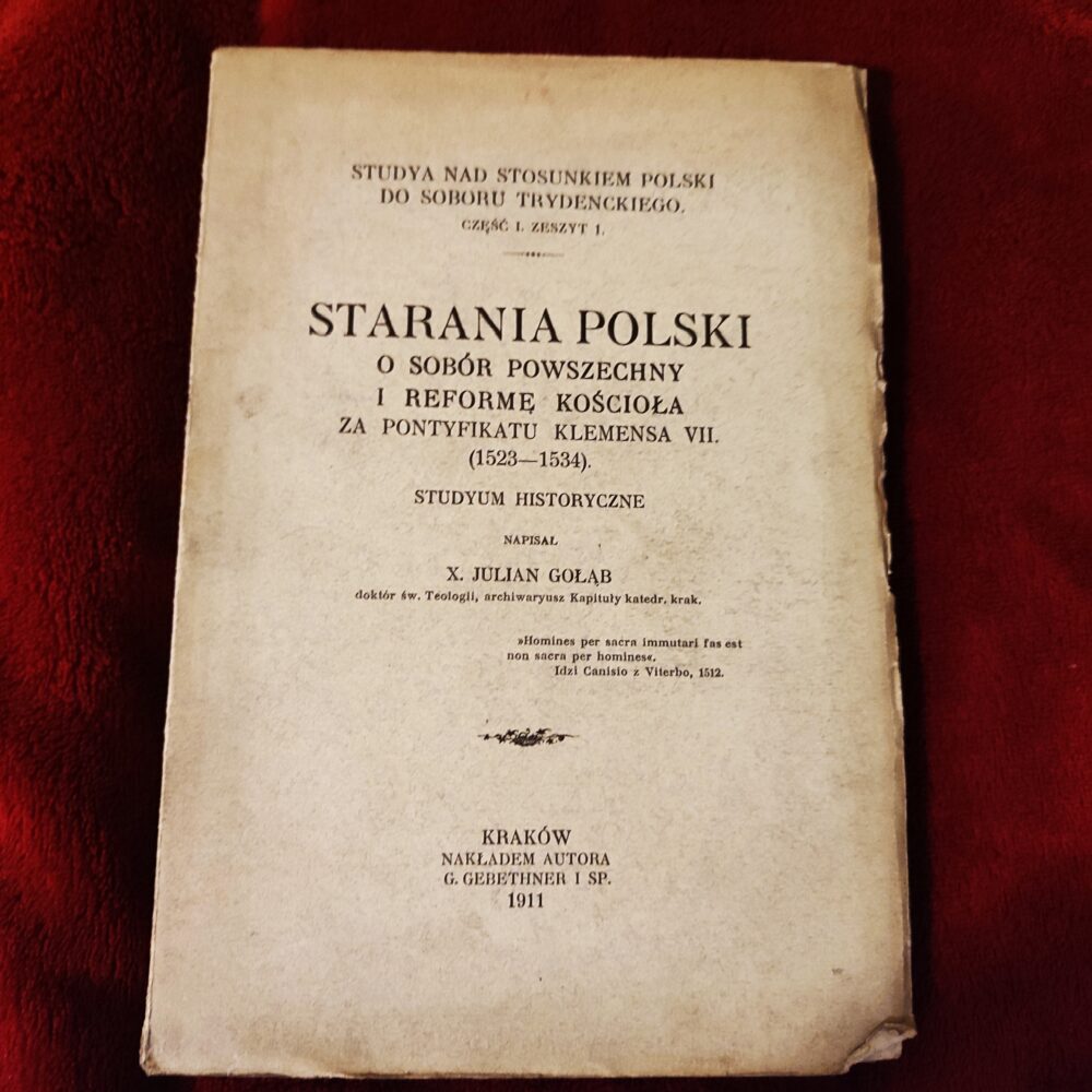 X. Julian Gołąb, "Starania Polski o Sobór Powszechny i reformę Kościoła za pontyfikatu Klemensa VII. (1523-1534). Studyum historyczne" [1911]