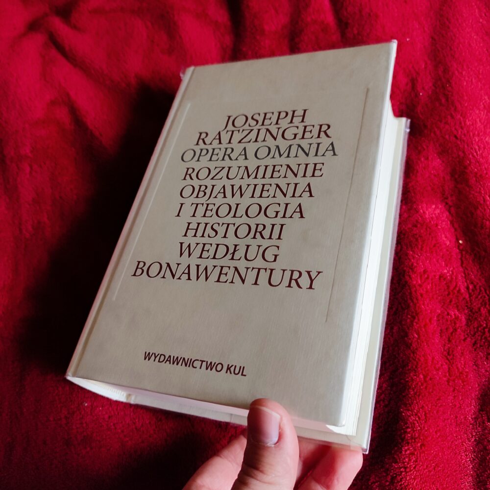 Joseph Ratzinger/Benedykt XVI, "Rozumienie objawienia i teologia historii według Bonawentury. Rozprawa habilitacyjna i studia nad Bonawenturą" [2014]