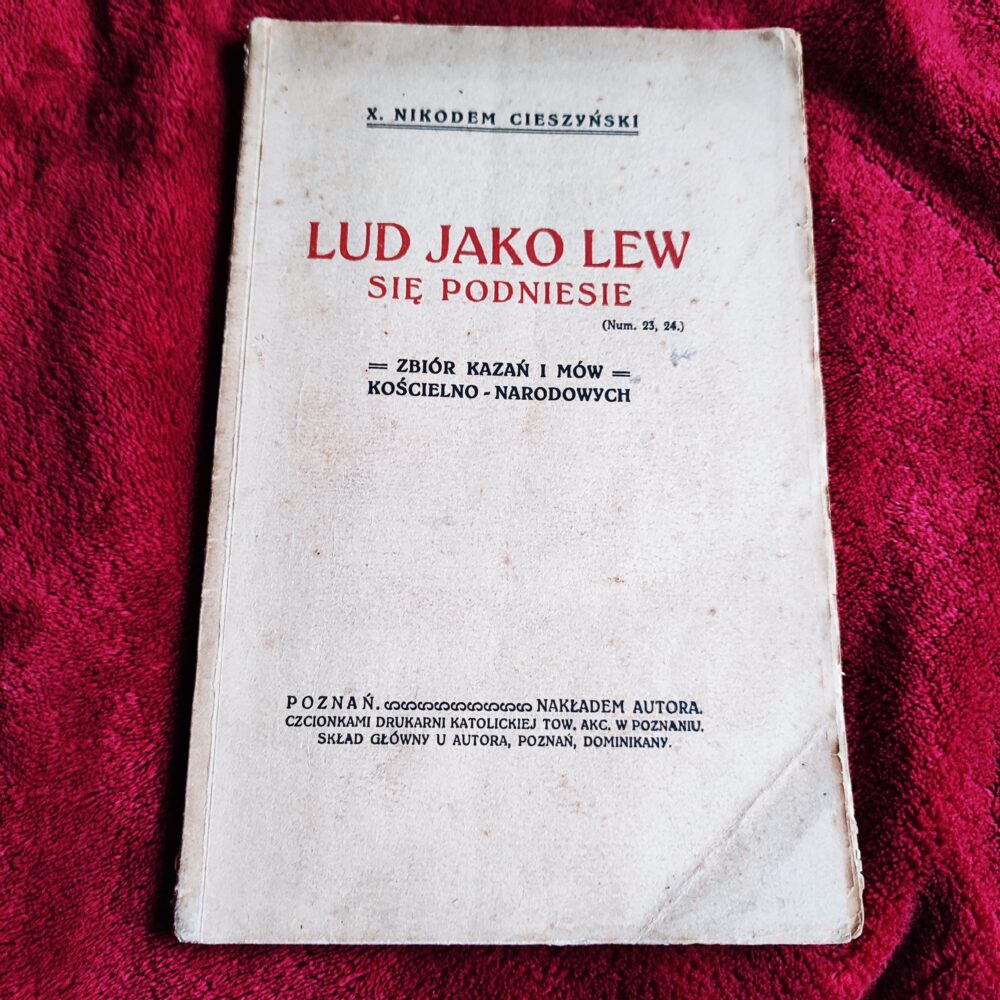 X. Nikodem Cieszyński, "Lud jako lew się podniesie (Num. 23, 24). Zbiór kazań i mów kościelno-narodowych" [1921]