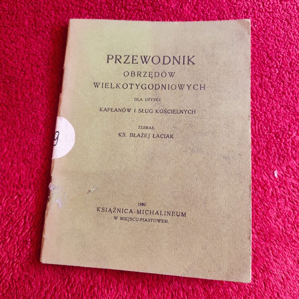 Ks. Błażej Łaciak, "Przewodnik obrzędów Wielkotygodniowych dla użytku kapłanów i sług kościelnych" [1930]