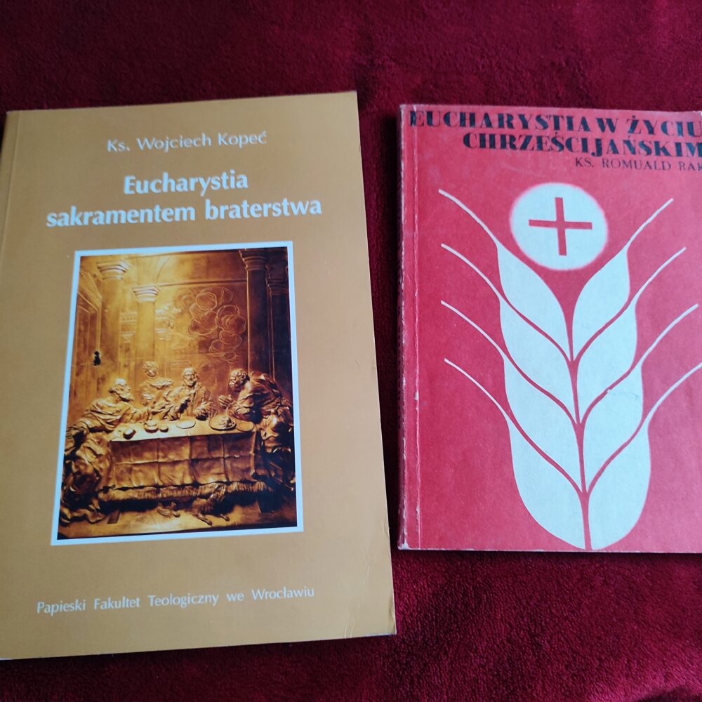 Ks. Wojciech Kopeć, "Eucharystia sakramentem braterstwa" [2002] + ks. Romuald Rak, "Eucharystia w życiu chrześcijańskim" [1984]