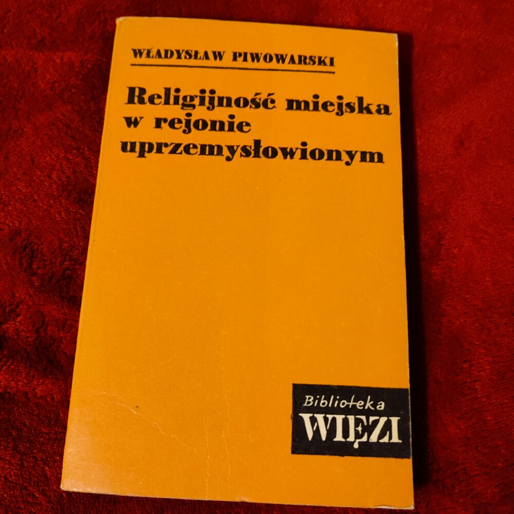Władysław Piwowarski, "Religijność miejska w rejonie uprzemysłowionym" [1977]