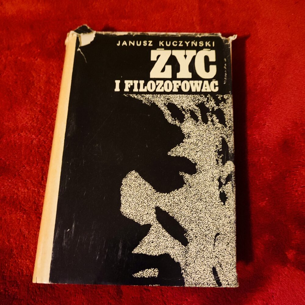 Janusz Kuczyński, "Żyć i filozofować" [1969]