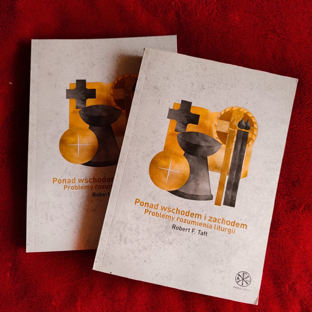 Robert F. Taft, "Ponad wschodem i zachodem. Problemy rozumienia liturgii" [2014] (2)
