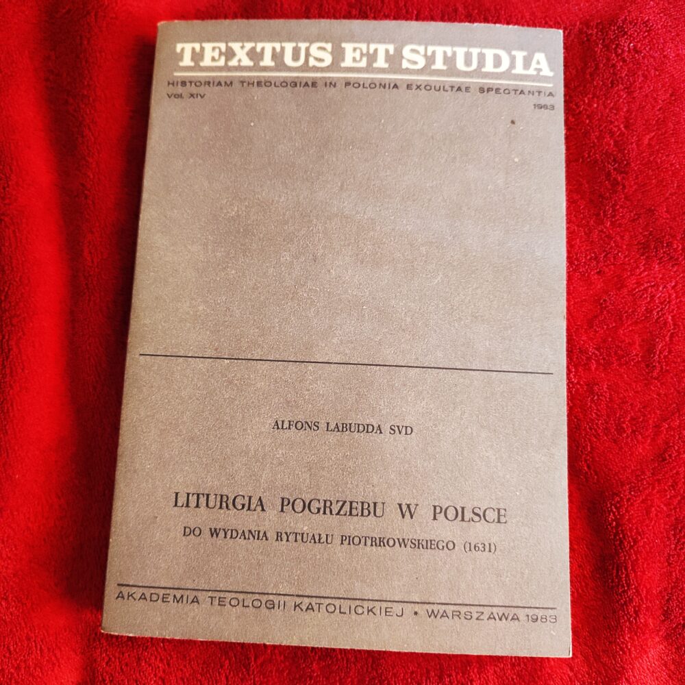 Alfons Labudda SVD, "Liturgia pogrzebu w Polsce do wydania Rytuału Piotrkowskiego (1613). Studium historyczno-liturgiczne" [1983]