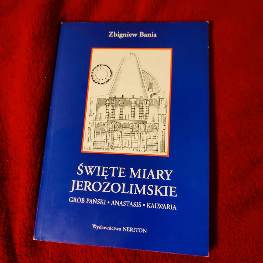 Zbigniew Bania, "Święte miary jerozolimskie. Grób Pański, Anastasis, Kalwaria" [1997]