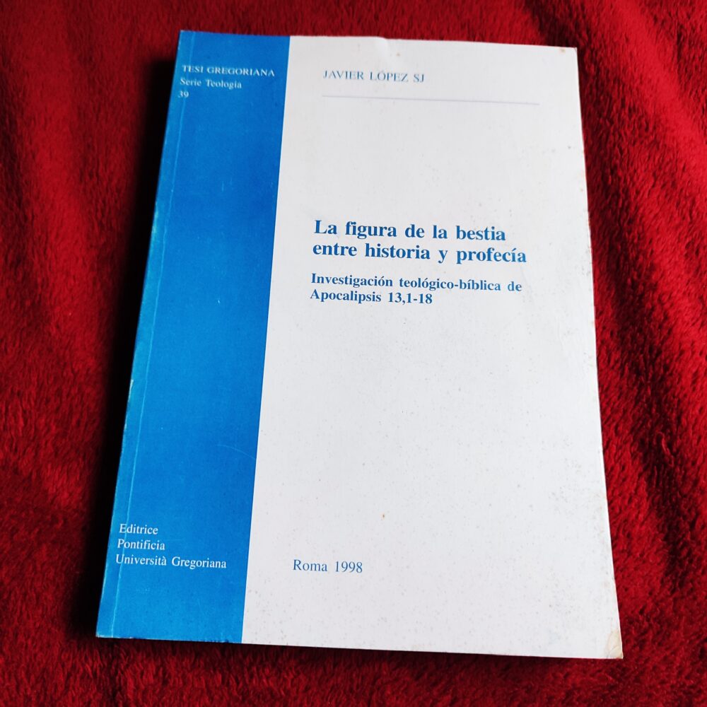 Javier López, "La figura de la bestia entre historia y profecía: investigación teológico-bíblica de Apocalipsis 13,1-18" [1998]