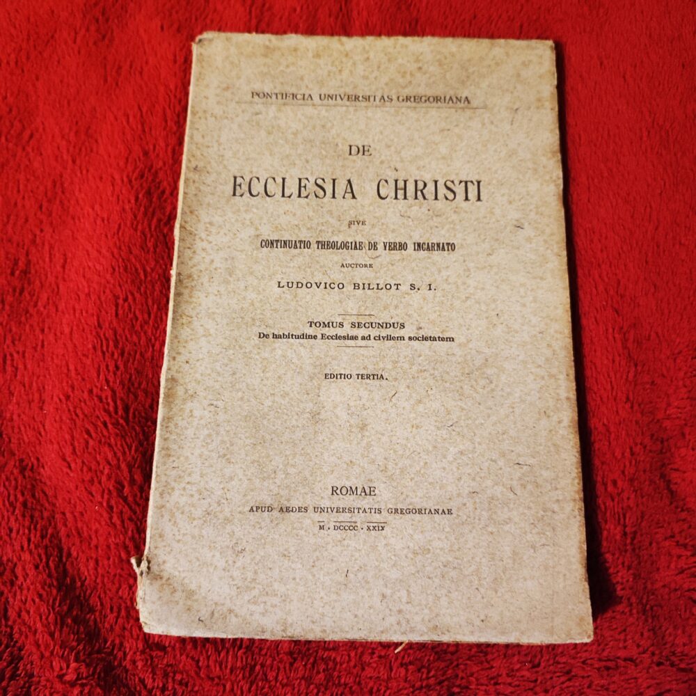 Ludovicus Billot S. I., "De Ecclesia Christi sive contunuatio theologiae de Verbo Incarnato" [1929]
