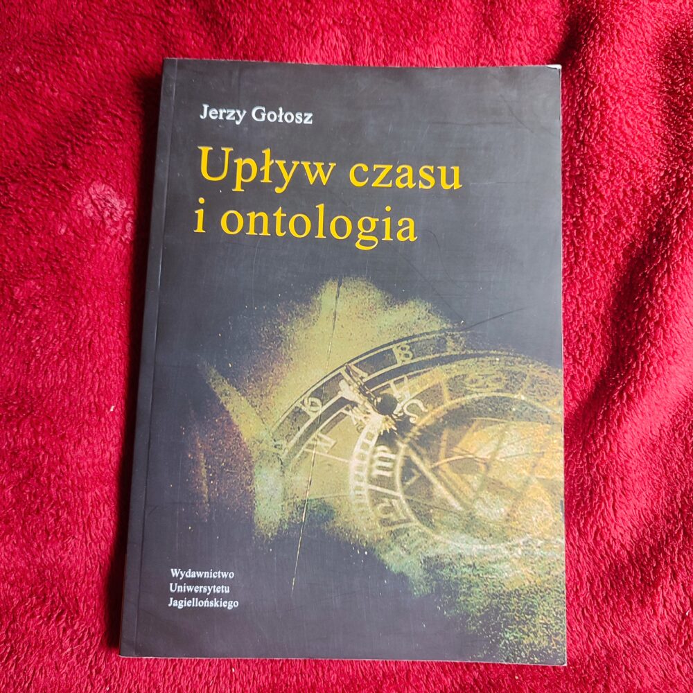 Jerzy Gołosz, "Upływ czasu i ontologia" [2011]
