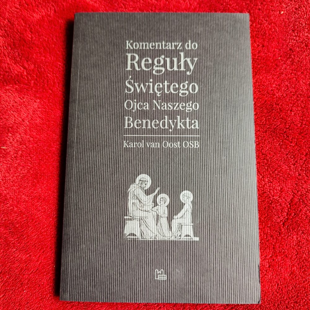 Karol van Oost OSB, "Komentarz do Reguły Świętego Ojca Naszego Benedykta" [2017]