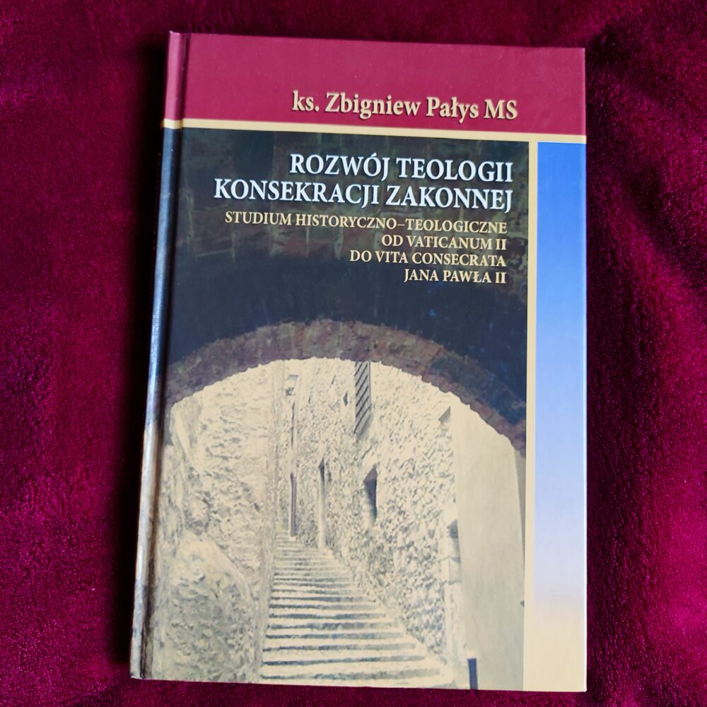 Ks. Zbigniew Pałys MS, "Rozwój teologii konsekracji zakonnej. Studium historyczno-teologiczne od Vaticanum II do Vita Consecrata Jana Pawła II" [2008]