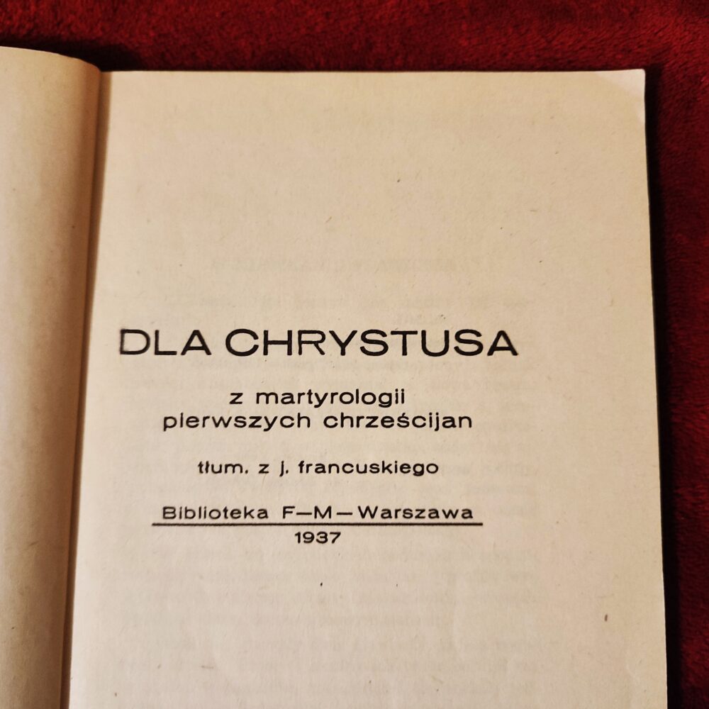 Dla Chrystusa. Z martyrologii pierwszych chrześcijan [1937]