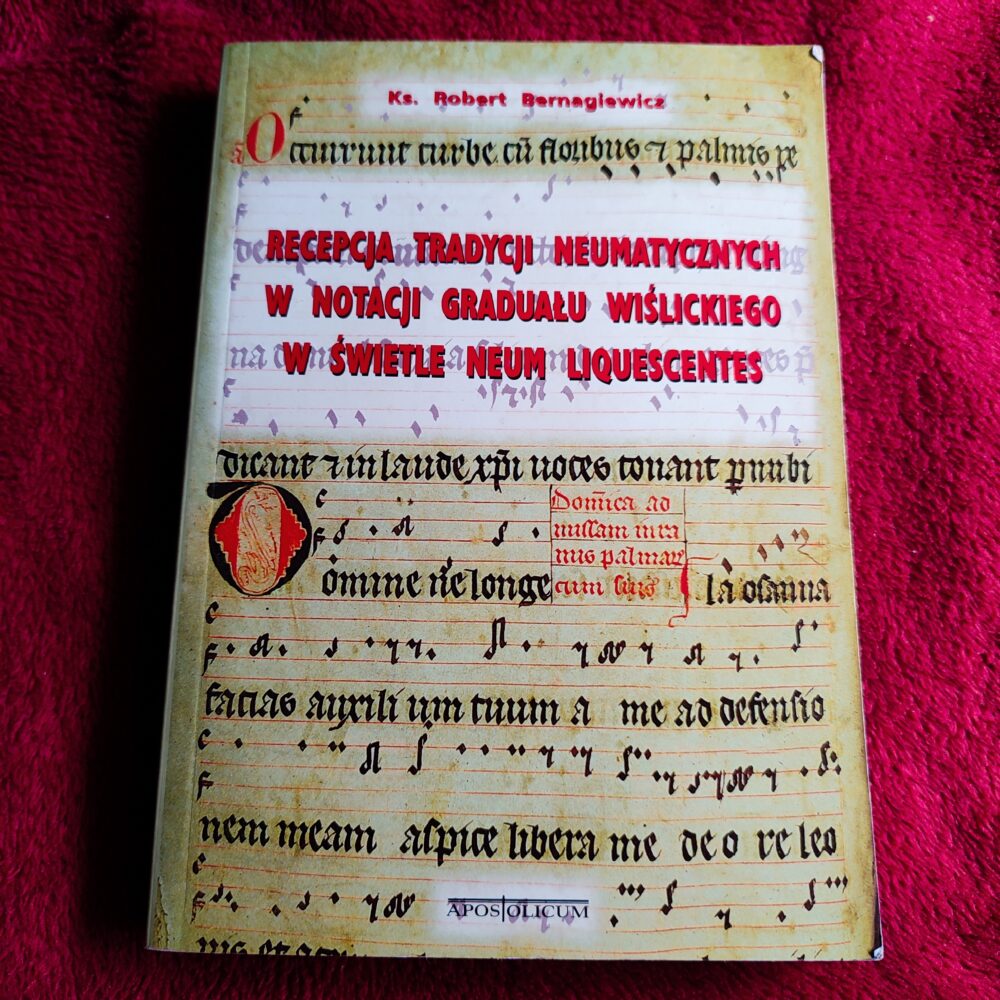 Ks. Robert Bernagiewicz, "Recepcja tradycji neumatycznych w notacji Graduału Wiślickiego w świetle neum liquescentes" [1999]