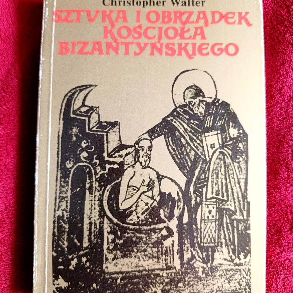Christopher Walter, "Sztuka i obrządek Kościoła bizantyńskiego" [1992]