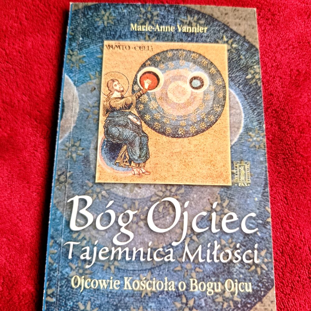 Marie-Anne Vannier, "Bóg Ojciec. Tajemnica Miłości. Ojcowie Kościoła o Bogu Ojcu" [1999]