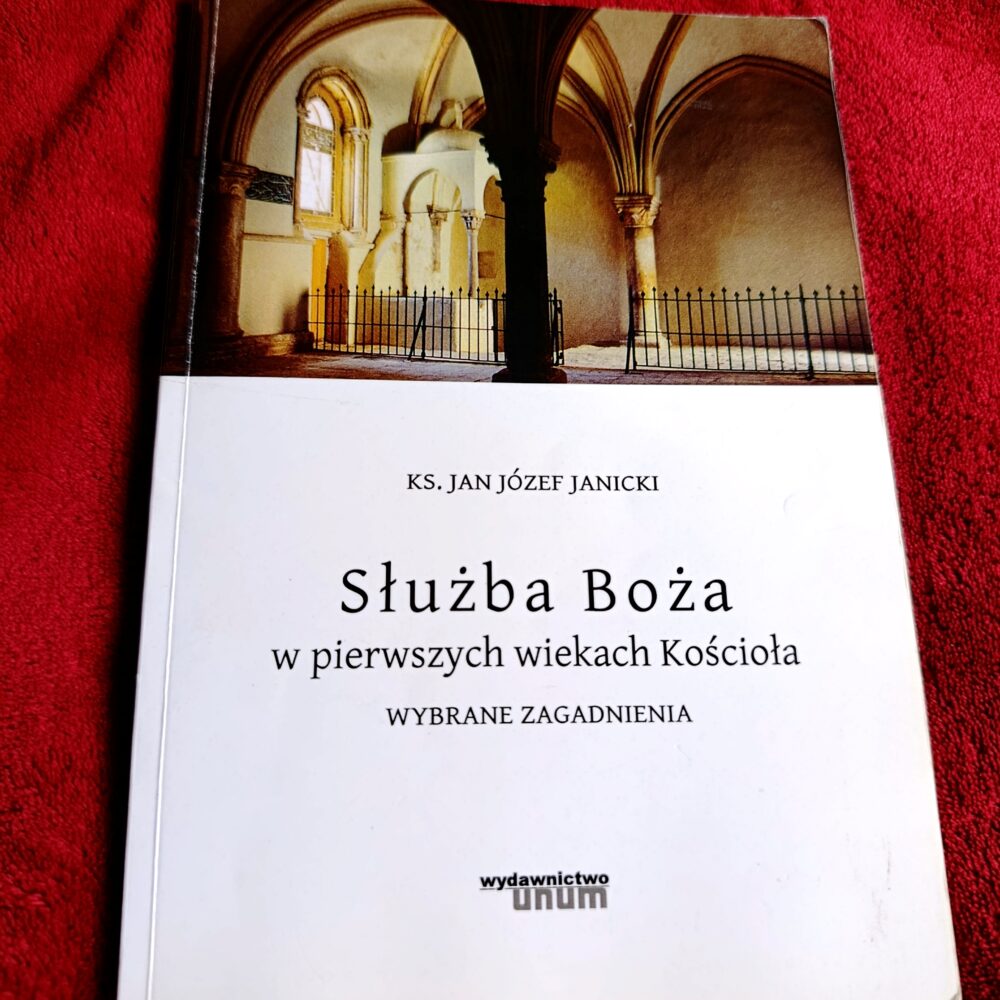 Ks. Jan Józef Janicki, "Służba Boża w pierwszych wiekach Kościoła. Wybrane zagadnienia" [2011]
