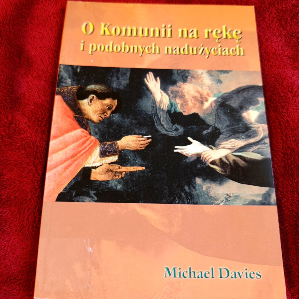 Michael Davies, "O Komunii na rękę i podobnych nadużyciach" [1999]