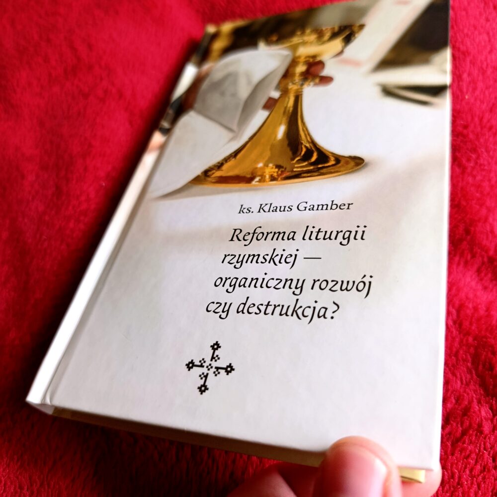Ks. Klaus Gamber, "Reforma liturgii rzymskiej: organiczny rozwój czy destrukcja"? [2020] (3)